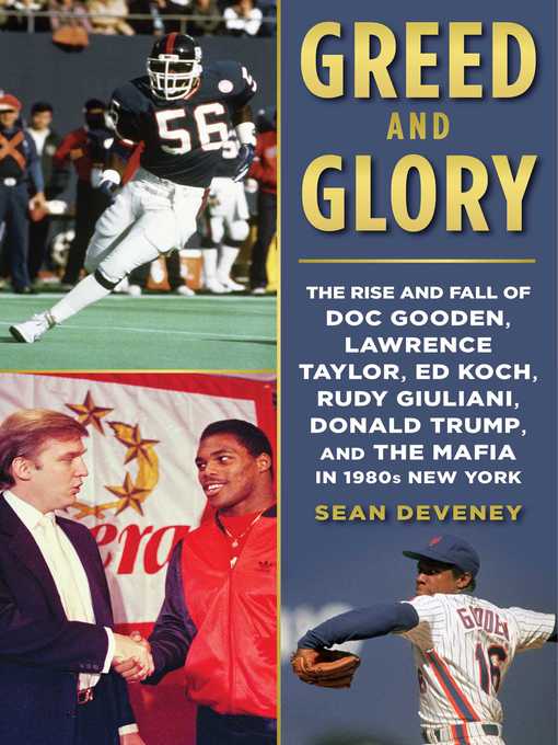 Cover image for Greed and Glory: the Rise and Fall of Doc Gooden, Lawrence Taylor, Ed Koch, Rudy Giuliani, Donald Trump, and the Mafia in 1980s New York